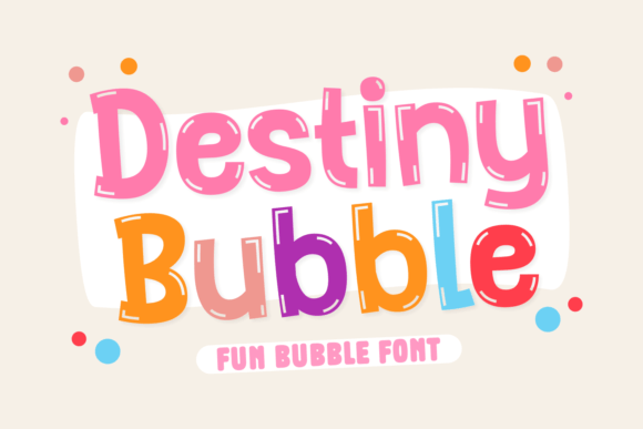 Destiny Bubble: A Playful Font for Kid-Friendly Projects
